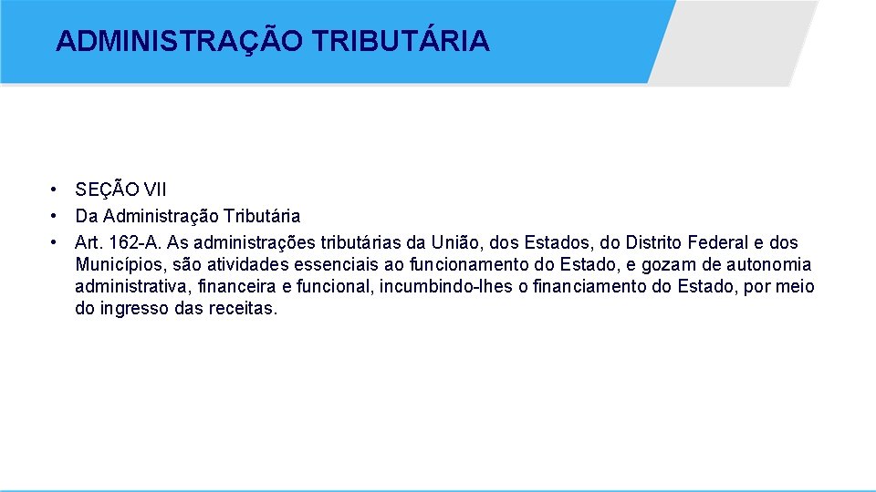 ADMINISTRAÇÃO TRIBUTÁRIA • SEÇÃO VII • Da Administração Tributária • Art. 162 -A. As