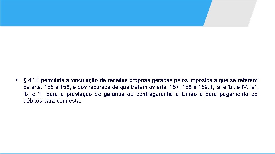  • § 4º É permitida a vinculação de receitas próprias geradas pelos impostos