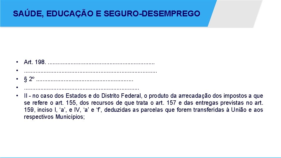 SAÚDE, EDUCAÇÃO E SEGURO-DESEMPREGO • • • Art. 198. . . . . .