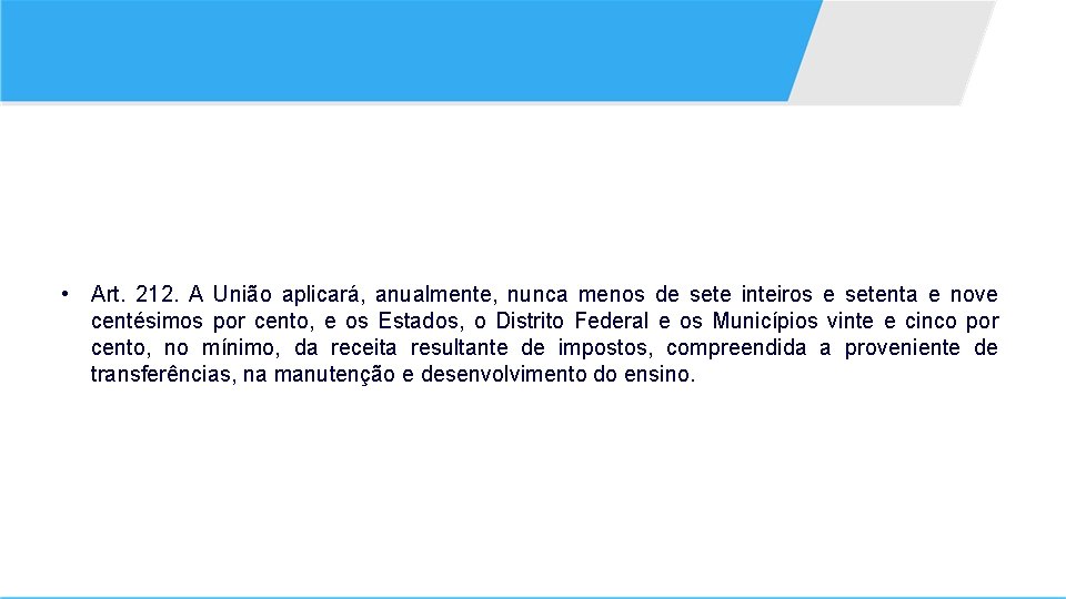  • Art. 212. A União aplicará, anualmente, nunca menos de sete inteiros e