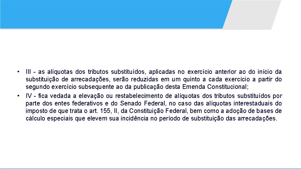  • III - as alíquotas dos tributos substituídos, aplicadas no exercício anterior ao