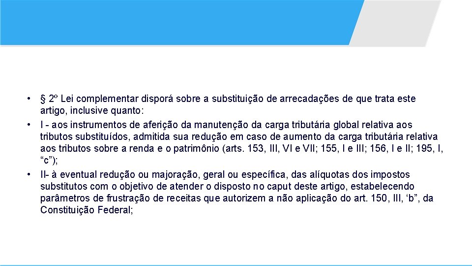  • § 2º Lei complementar disporá sobre a substituição de arrecadações de que