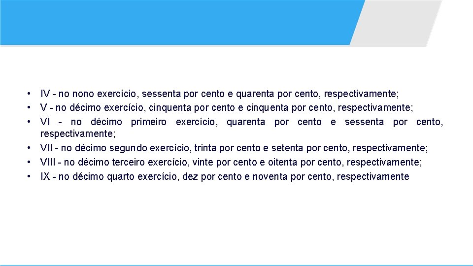  • IV - no nono exercício, sessenta por cento e quarenta por cento,