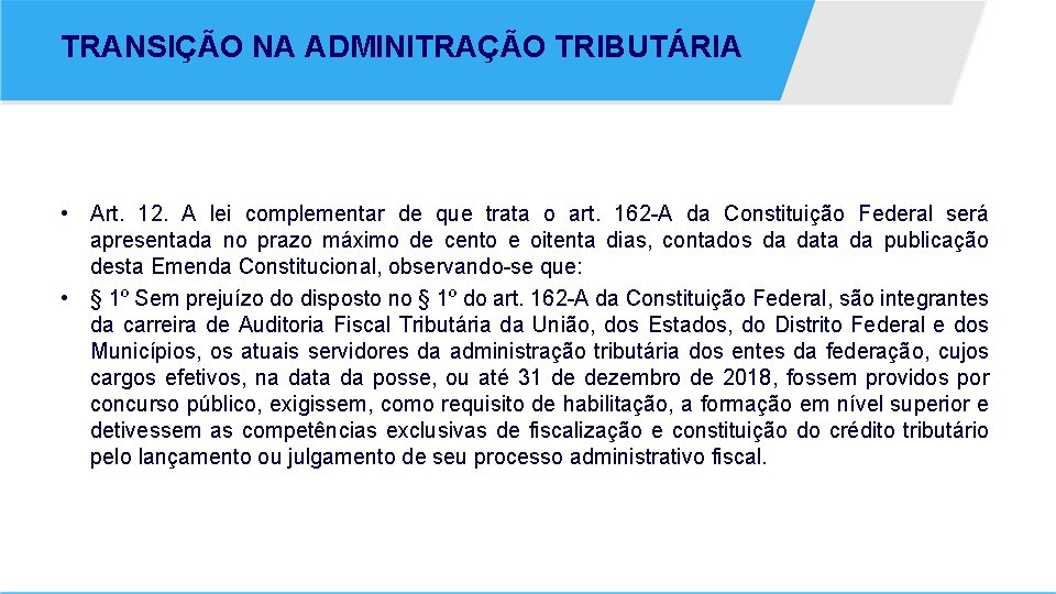 TRANSIÇÃO NA ADMINITRAÇÃO TRIBUTÁRIA • Art. 12. A lei complementar de que trata o