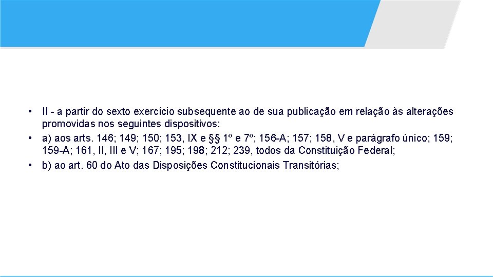  • II - a partir do sexto exercício subsequente ao de sua publicação