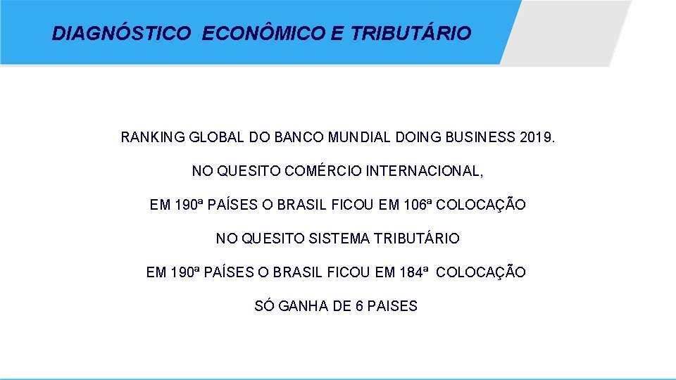 DIAGNÓSTICO ECONÔMICO E TRIBUTÁRIO RANKING GLOBAL DO BANCO MUNDIAL DOING BUSINESS 2019. NO QUESITO