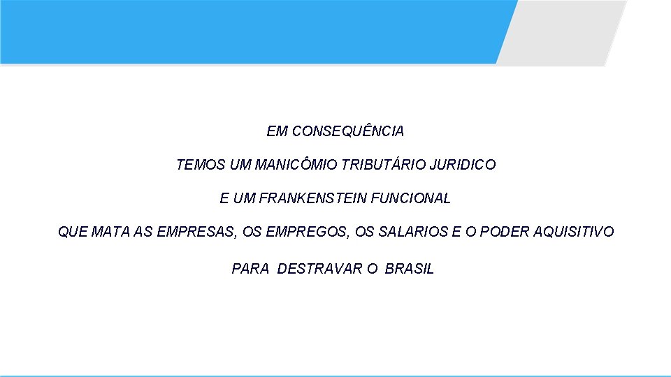  EM CONSEQUÊNCIA TEMOS UM MANICÔMIO TRIBUTÁRIO JURIDICO E UM FRANKENSTEIN FUNCIONAL QUE MATA