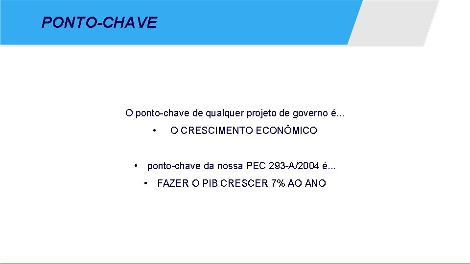 PONTO-CHAVE O ponto-chave de qualquer projeto de governo é. . . • O CRESCIMENTO