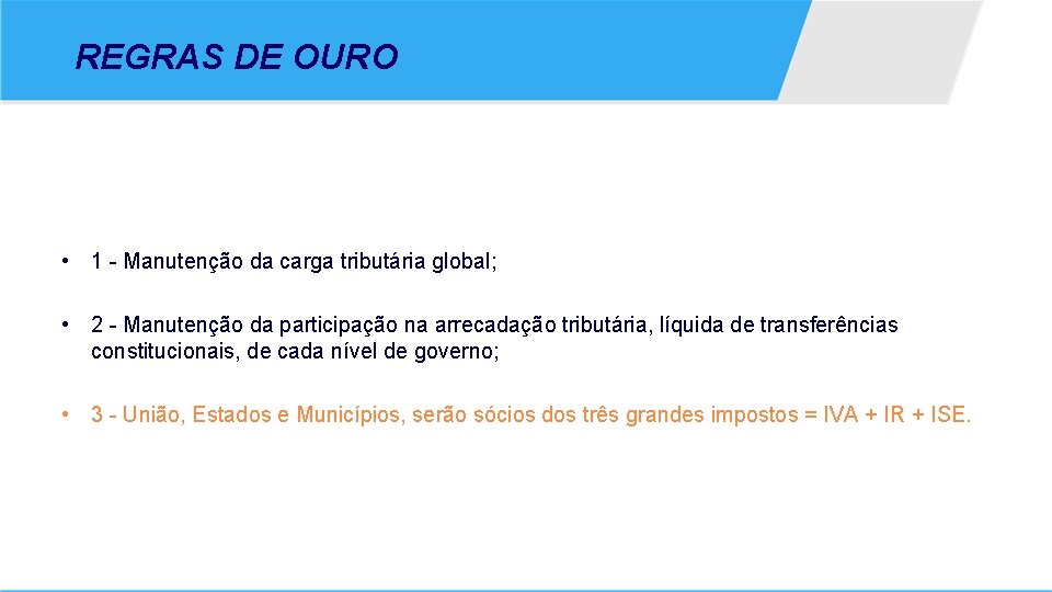 REGRAS DE OURO • 1 - Manutenção da carga tributária global; • 2 -