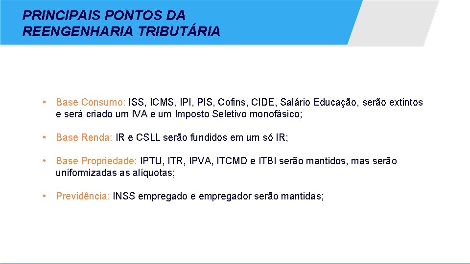 PRINCIPAIS PONTOS DA REENGENHARIA TRIBUTÁRIA • Base Consumo: ISS, ICMS, IPI, PIS, Cofins, CIDE,