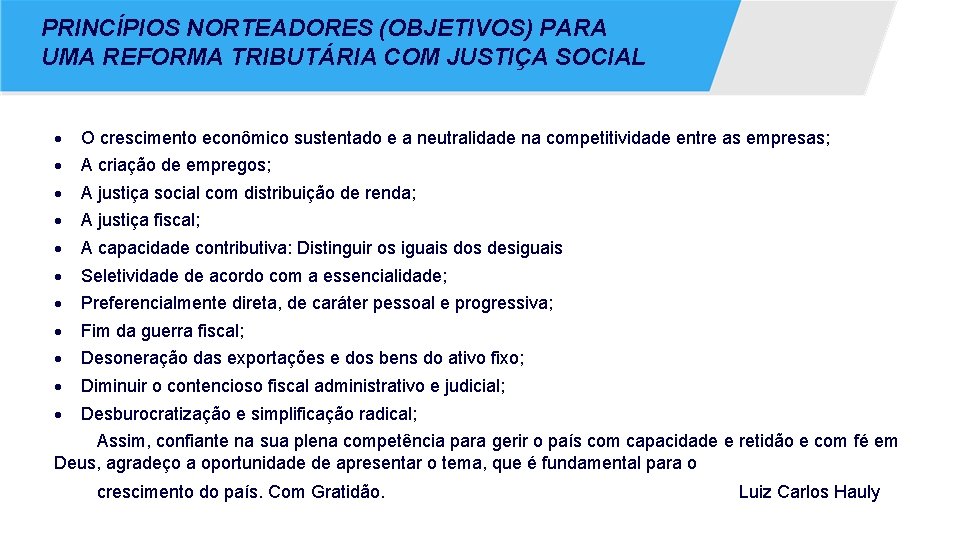 PRINCÍPIOS NORTEADORES (OBJETIVOS) PARA UMA REFORMA TRIBUTÁRIA COM JUSTIÇA SOCIAL O crescimento econômico sustentado