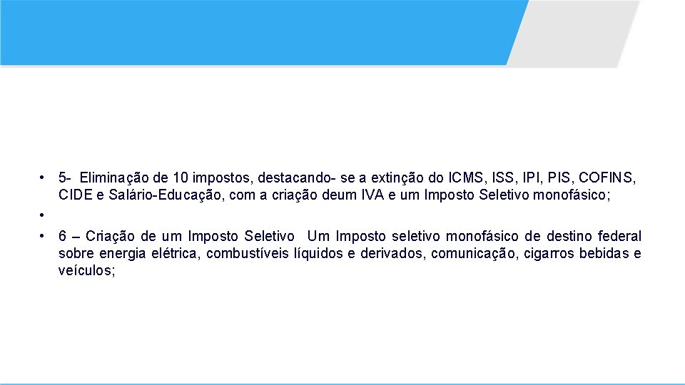  • 5 - Eliminação de 10 impostos, destacando- se a extinção do ICMS,