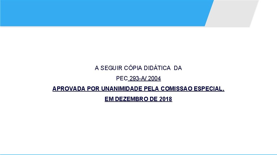 A SEGUIR CÓPIA DIDÁTICA DA PEC 293 -A/ 2004 APROVADA POR UNANIMIDADE PELA COMISSAO