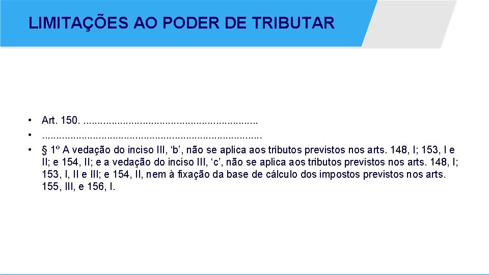 LIMITAÇÕES AO PODER DE TRIBUTAR • Art. 150. . . . • . .