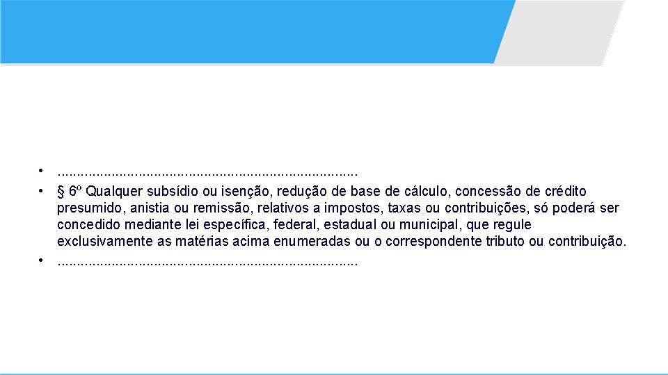  • . . . . . • § 6º Qualquer subsídio ou isenção,