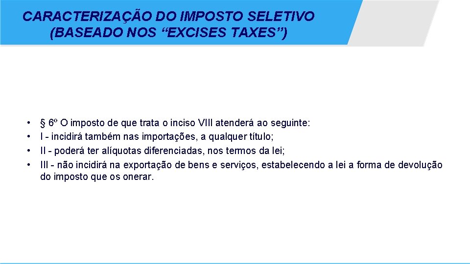 CARACTERIZAÇÃO DO IMPOSTO SELETIVO (BASEADO NOS “EXCISES TAXES”) • • § 6º O imposto