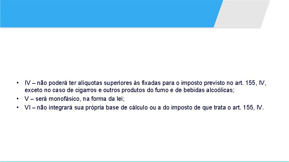  • IV – não poderá ter alíquotas superiores às fixadas para o imposto