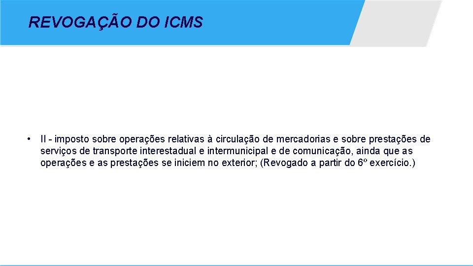 REVOGAÇÃO DO ICMS • II - imposto sobre operações relativas à circulação de mercadorias