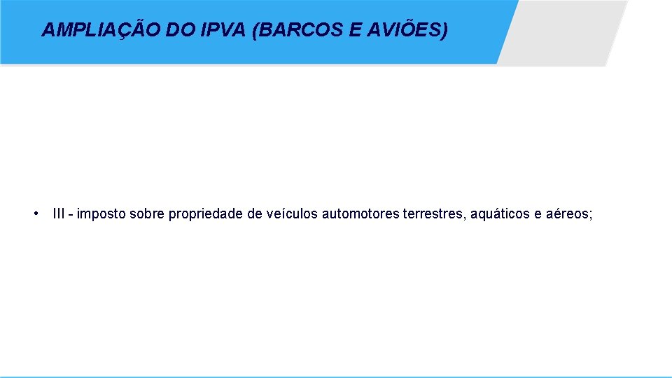 AMPLIAÇÃO DO IPVA (BARCOS E AVIÕES) • III - imposto sobre propriedade de veículos