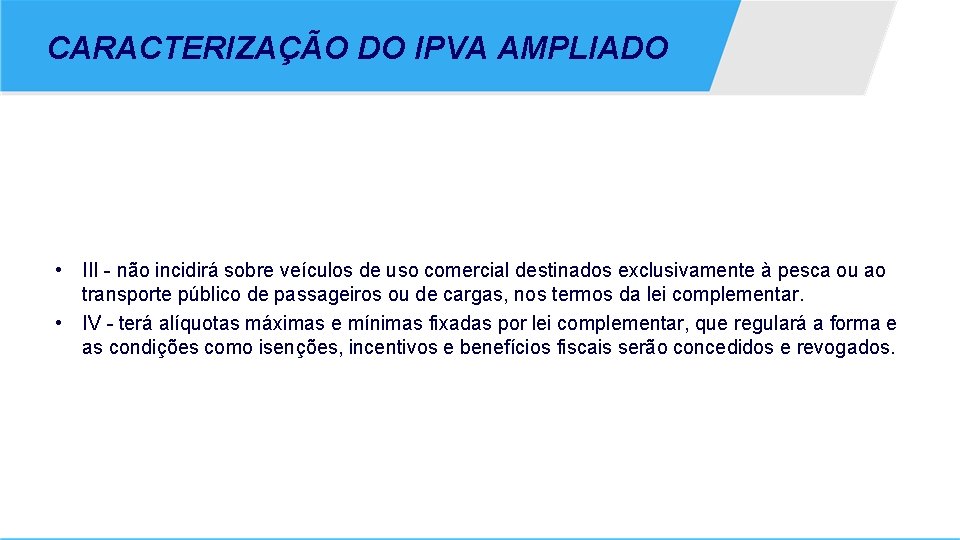 CARACTERIZAÇÃO DO IPVA AMPLIADO • III - não incidirá sobre veículos de uso comercial