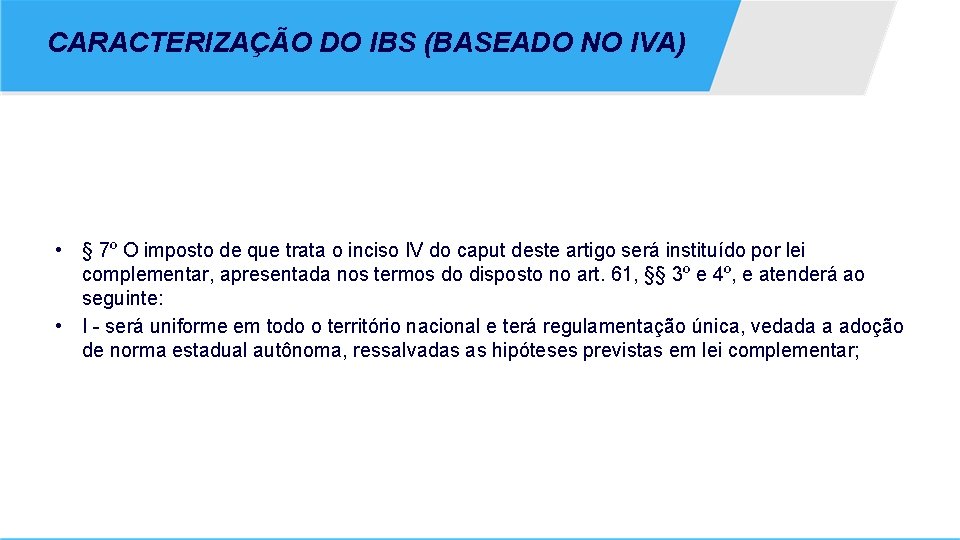 CARACTERIZAÇÃO DO IBS (BASEADO NO IVA) • § 7º O imposto de que trata