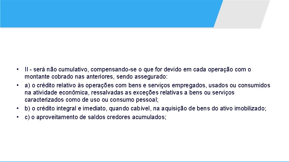  • II - será não cumulativo, compensando-se o que for devido em cada