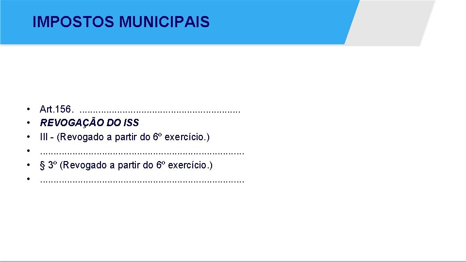 IMPOSTOS MUNICIPAIS • • • Art. 156. . . . REVOGAÇÃO DO ISS III