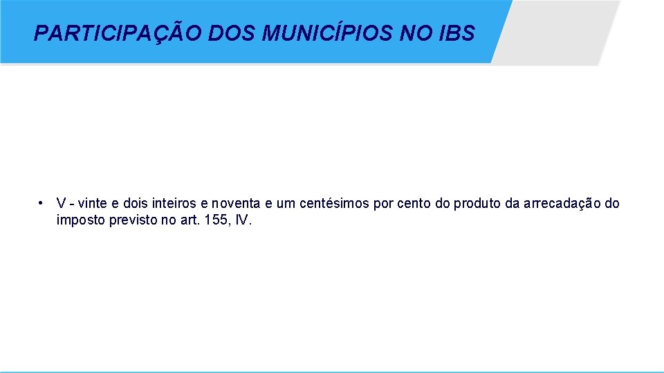 PARTICIPAÇÃO DOS MUNICÍPIOS NO IBS • V - vinte e dois inteiros e noventa