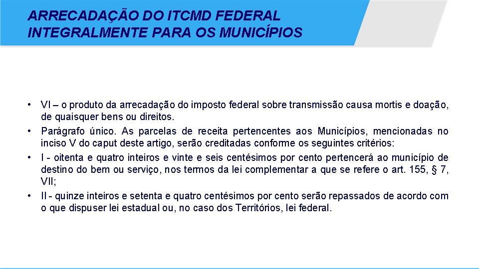 ARRECADAÇÃO DO ITCMD FEDERAL INTEGRALMENTE PARA OS MUNICÍPIOS • VI – o produto da