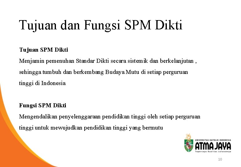 Tujuan dan Fungsi SPM Dikti Tujuan SPM Dikti Menjamin pemenuhan Standar Dikti secara sistemik