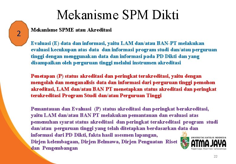 Mekanisme SPM Dikti 2 Mekanisme SPME atau Akreditasi Evaluasi (E) data dan informasi, yaitu