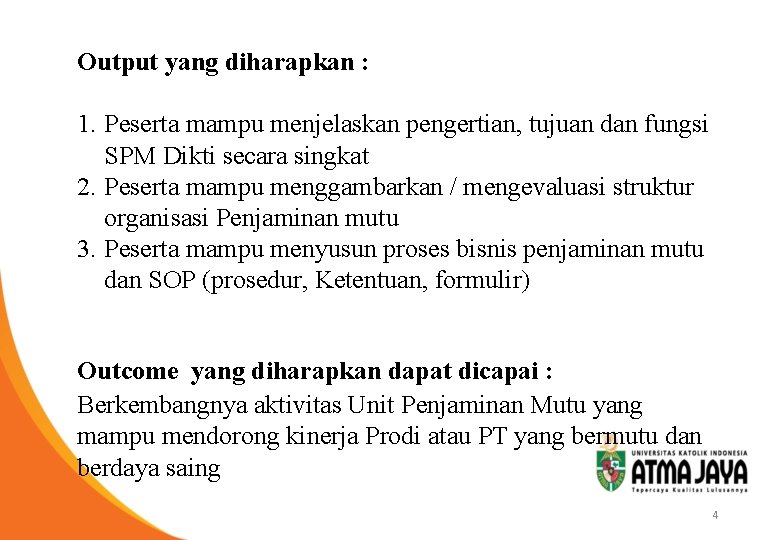 Output yang diharapkan : 1. Peserta mampu menjelaskan pengertian, tujuan dan fungsi SPM Dikti