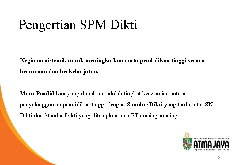 Pengertian SPM Dikti Kegiatan sistemik untuk meningkatkan mutu pendidikan tinggi secara berencana dan berkelanjutan.