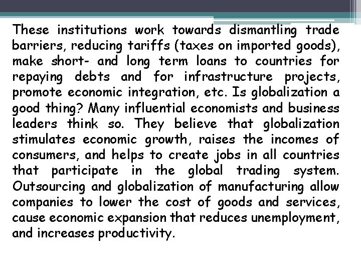 These institutions work towards dismantling trade barriers, reducing tariffs (taxes on imported goods), make