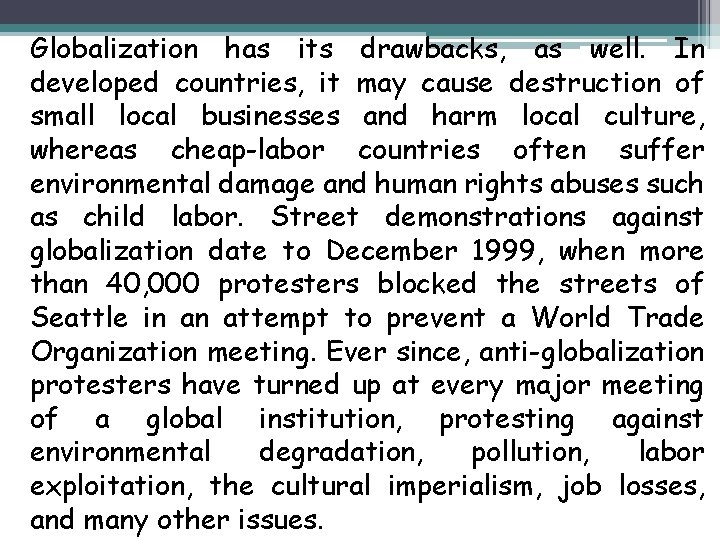 Globalization has its drawbacks, as well. In developed countries, it may cause destruction of