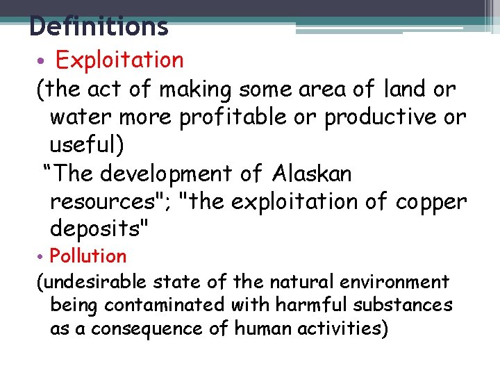 Definitions • Exploitation (the act of making some area of land or water more