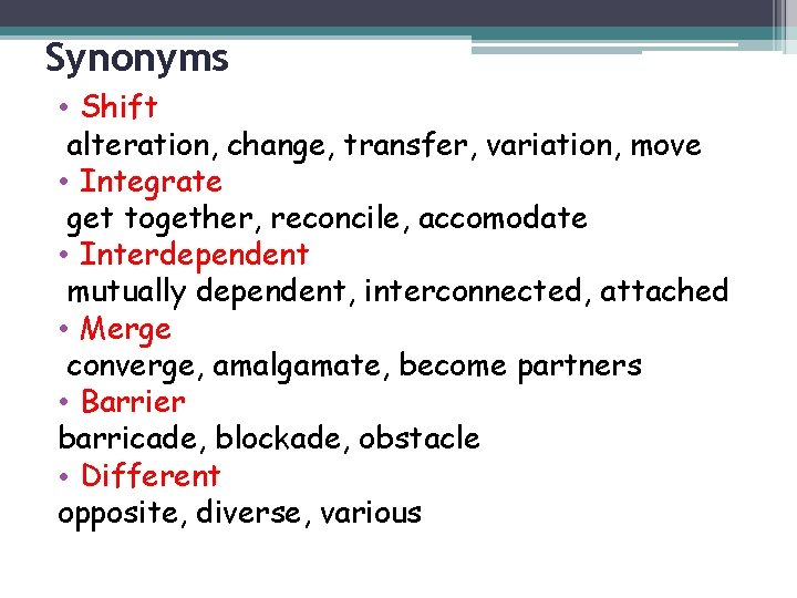 Synonyms • Shift alteration, change, transfer, variation, move • Integrate get together, reconcile, accomodate