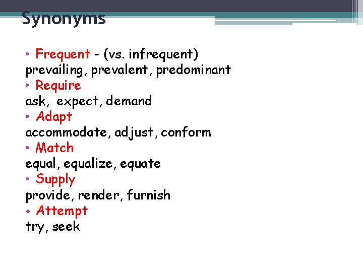 Synonyms • Frequent - (vs. infrequent) prevailing, prevalent, predominant • Require ask, expect, demand