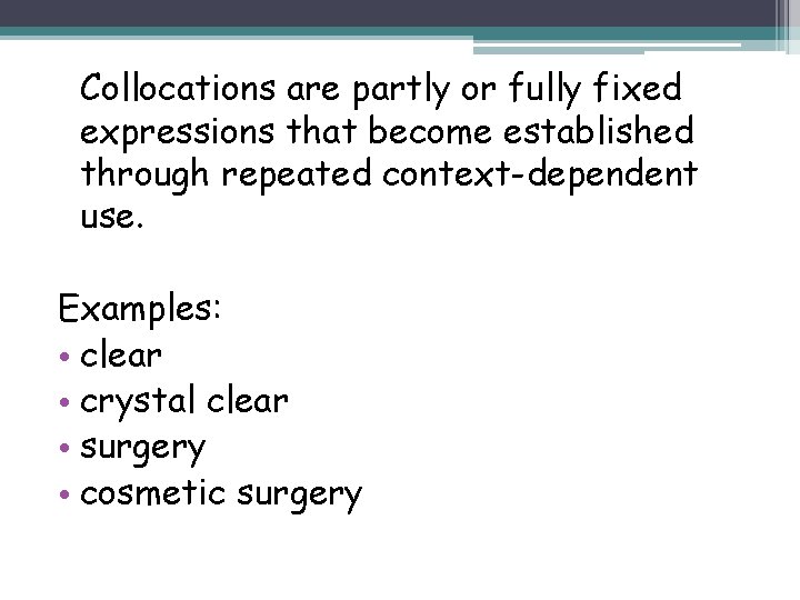 Collocations are partly or fully fixed expressions that become established through repeated context-dependent use.