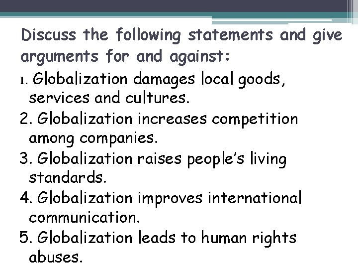Discuss the following statements and give arguments for and against: 1. Globalization damages local