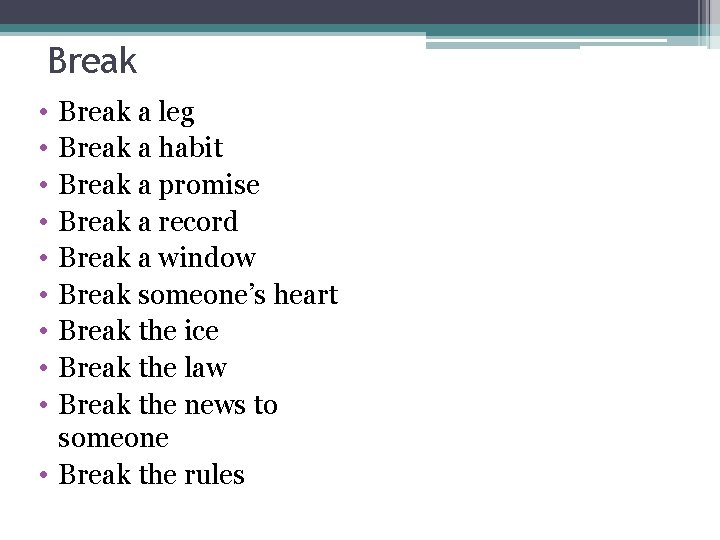 Break • • • Break a leg Break a habit Break a promise Break