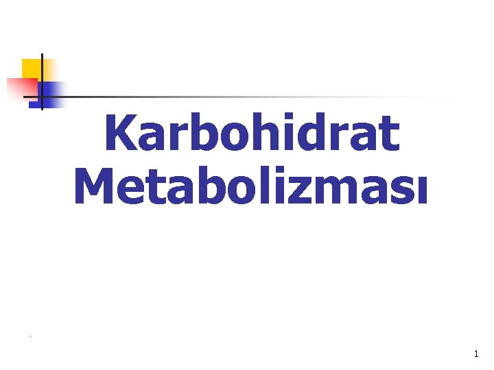 Karbohidrat Metabolizması. 1 