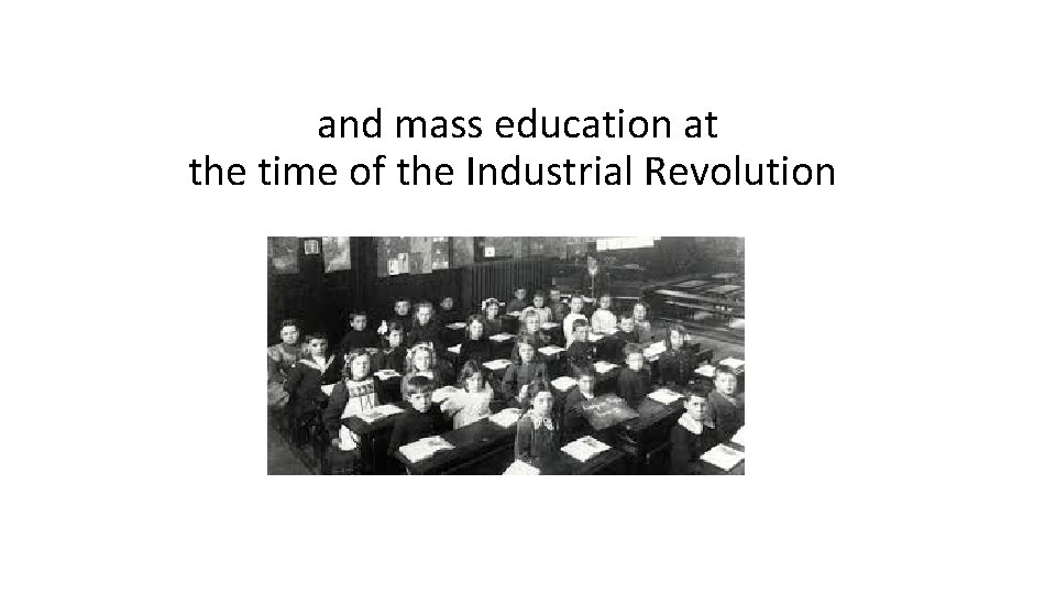 and mass education at the time of the Industrial Revolution 