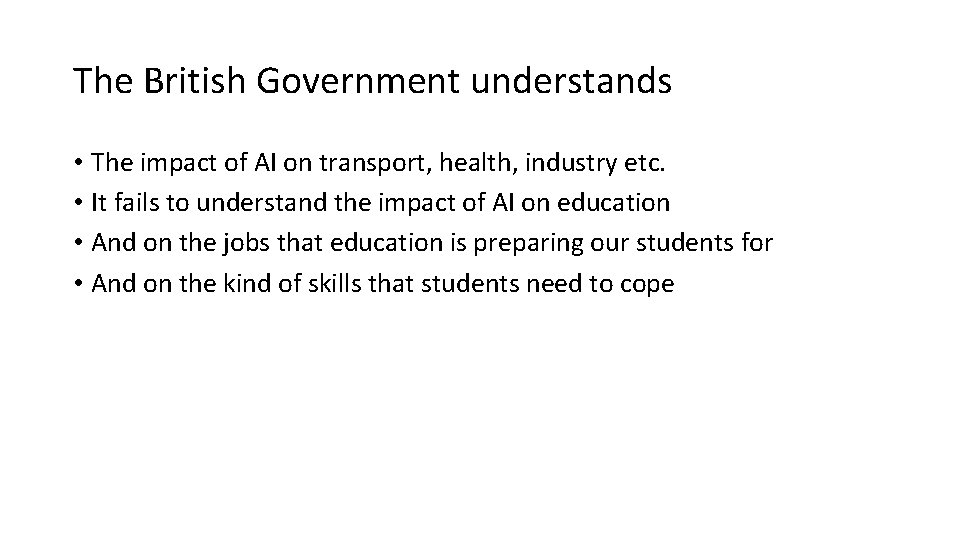The British Government understands • The impact of AI on transport, health, industry etc.