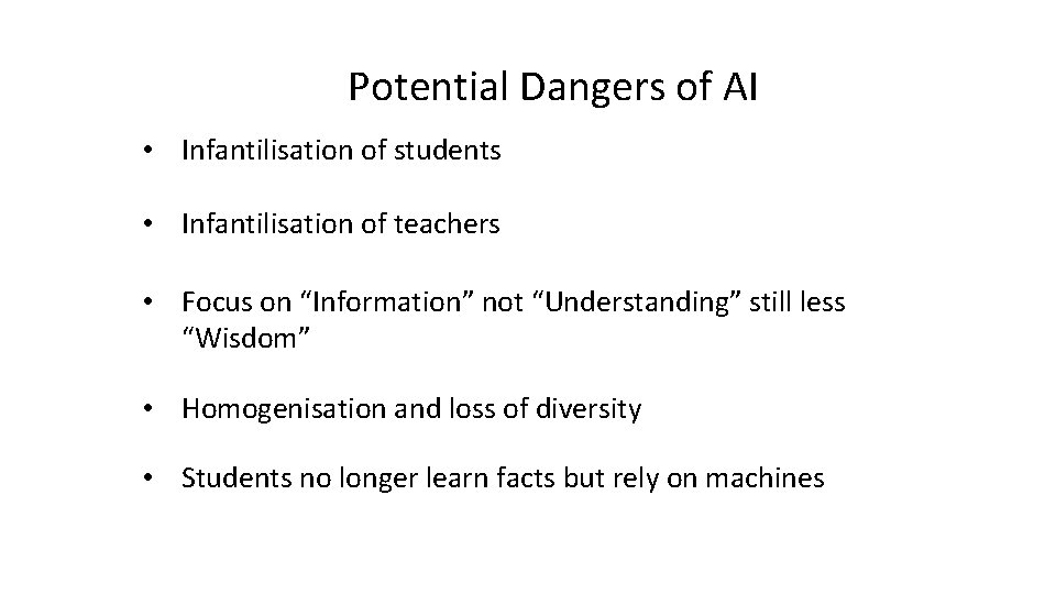 Potential Dangers of AI • Infantilisation of students • Infantilisation of teachers • Focus