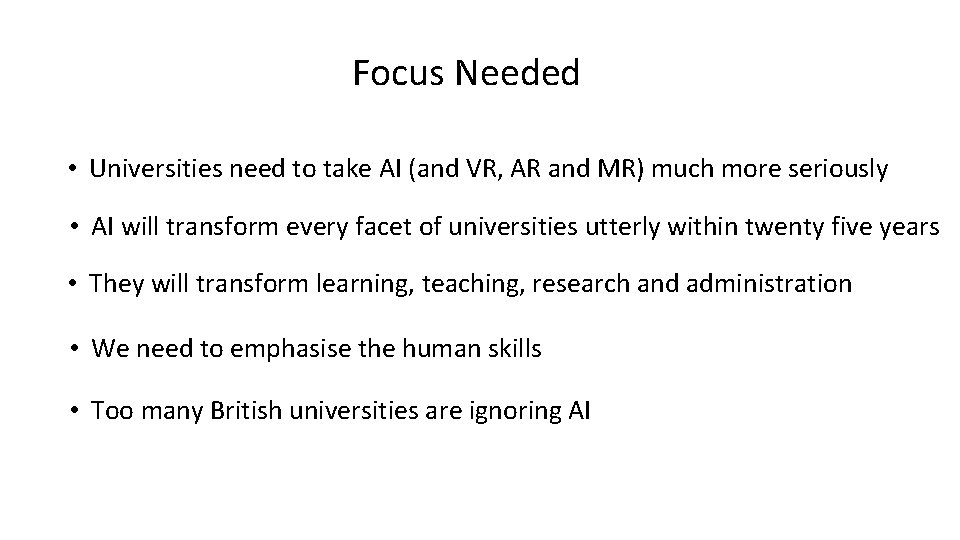 Focus Needed • Universities need to take AI (and VR, AR and MR) much