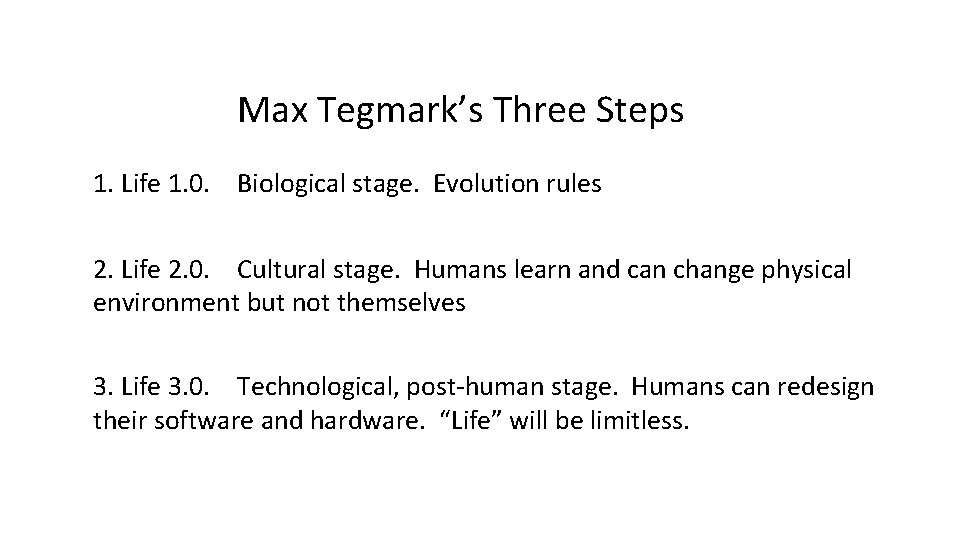 Max Tegmark’s Three Steps 1. Life 1. 0. Biological stage. Evolution rules 2. Life