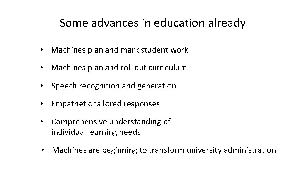 Some advances in education already • Machines plan and mark student work • Machines