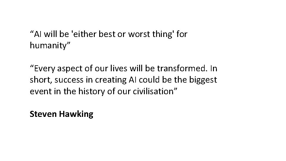 “AI will be 'either best or worst thing' for humanity” “Every aspect of our
