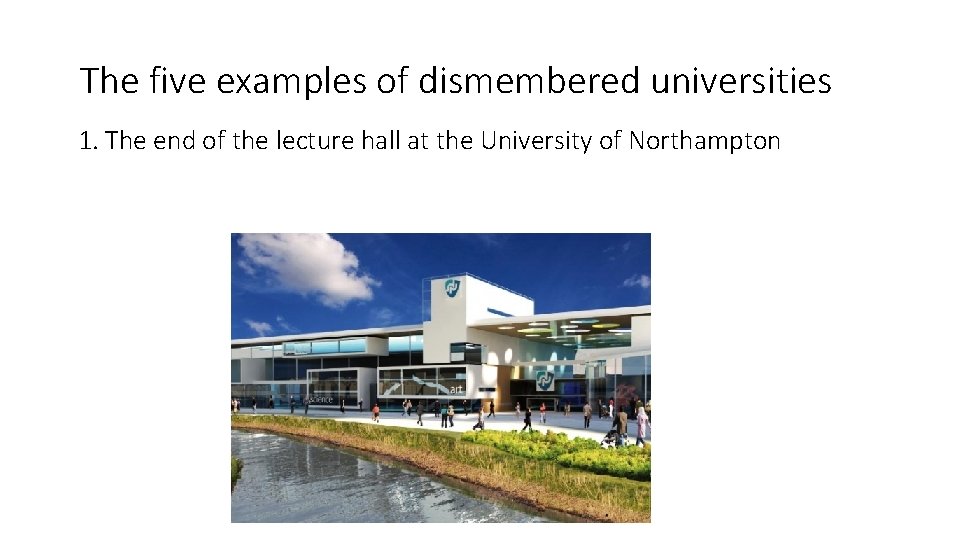 The five examples of dismembered universities 1. The end of the lecture hall at